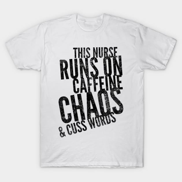 This Nurse runs on caffeine chaos & cuss words black text design T-Shirt by BlueLightDesign